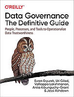 Data Governance: The Definitive Guide: People, Processes, and Tools to Operationalize Data Trustworthiness,