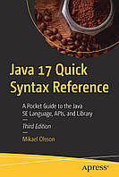 Java 17 Quick Syntax Reference: A Pocket Guide to the Java SE Language, APIs, and Library 3rd ed. Edition,