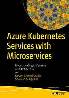 Azure Kubernetes Services with Microservices: Understanding Its Patterns and Architecture , Kasam Ahmed