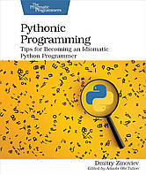 Pythonic Programming: Tips for Becoming an Idiomatic Python Programmer, Dmitry Zinoviev