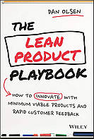 The Lean Product Playbook: How to Innovate with Minimum Viable Products and Rapid Customer Feedback, Dan Olsen