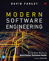 Modern Software Engineering: Doing What Works to Build Better Software Faster, David Farley