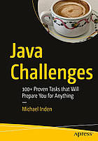 Java Challenges: 100+ Proven Tasks that Will Prepare You for Anything , Michael Inden