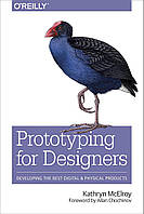 Prototyping for Designers: Developing the Best Digital and Physical Products, Kathryn McElroy