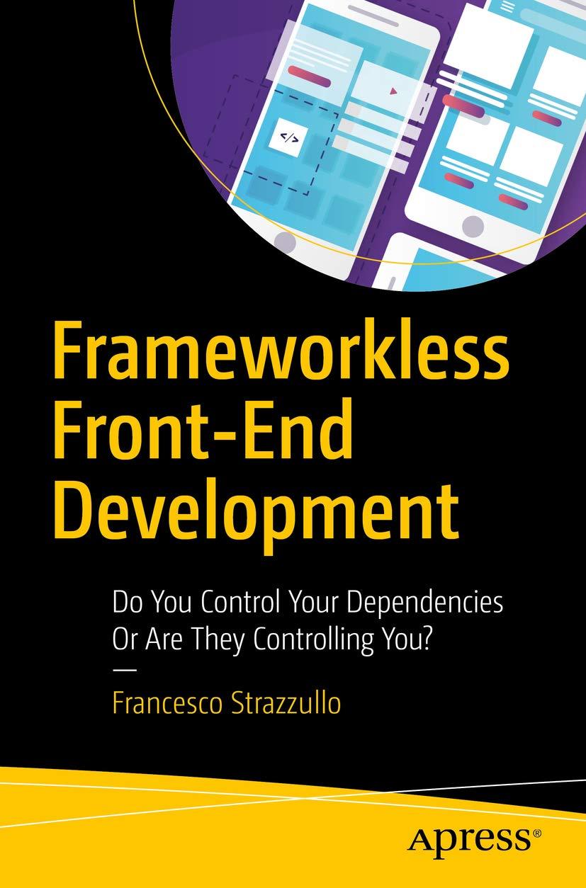 Frameworkless Front-End Development: Do You Control Your Dependencies Or Are They Controlling You?, Francesco, фото 1