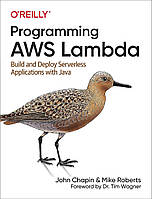 Programming AWS Lambda: Build and Deploy Serverless Applications with Java, John Chapin, Mike Roberts