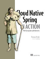 Cloud Native Spring in Action: With Spring Boot and Kubernetes, Thomas Vitale