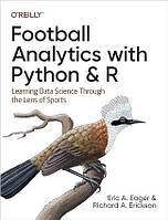 Football Analytics with Python & R: Learning Data Science Through the Lens of Sports, Eric Eager, Richard