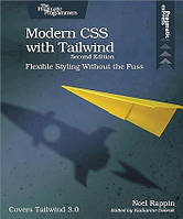 Modern CSS with Tailwind: Flexible Styling Without the Fuss 2nd Edition, Noel Rappin