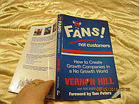 Книга на английском языке Vernon Hill Fans Not Customers: How to Create Growth Companies in a No Growth World