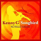 Kenny G – Songbird – The Ultimate Collection (2004) (CD Audio)