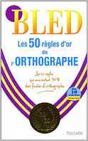 Учебник французского языка BLED:Les 50 Règles d'or de l'orthographe