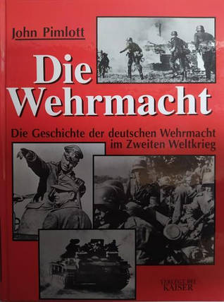Die Wehrmacht: Die Geschichte der deutschen Wehrmacht im Zweiten Weltkrieg. John Pimlott., фото 2