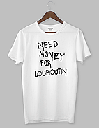 Футболка с дизайном "NEED MONEY FOR LOUBOUTIN", фото 2