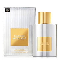 Tom Ford Metallique (EURO) Том Форд Металлик 100ml