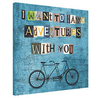 Картина на полотні I want to have adventures with you 65x65 см (H6565_DVD008)