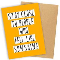 Открытка с конвертом Stay close to people who feel like sunshine