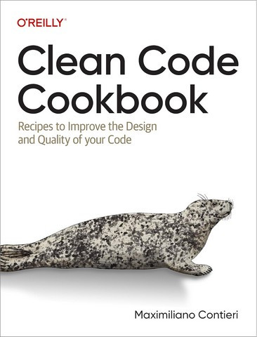 Clean Code Cookbook: Recipes to Improve the Design and Quality of your Code 1st Edition. Maximiliano Contieri