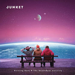 Junket - Burning Boat & The Dancefloor Security