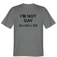 Мужская футболка I'm not gay, but 20$ is 20$