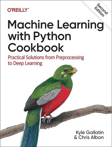 Machine Learning with Python Cookbook. Kyle Gallatin, Chris Albon
