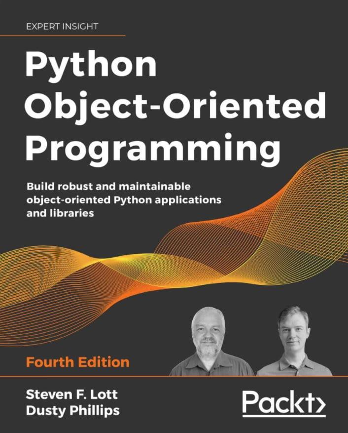 Python Object-Oriented Programming: Build robust and maintainable object-oriented Python applications and libraries, 4th Edition