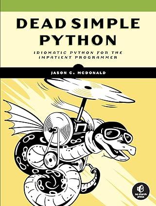 Dead Simple Python: Idiomatic Python for the Impatient Programmer. Jason C McDonald