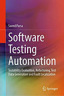 Software Testing Automation: Testability Evaluation, Refactoring, Test Data Generation and Fault Loc