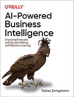 AI-Powered Business Intelligence: Improving Forecasts and Decision Making with Machine Learning, Tobias