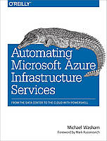 Automating Microsoft Azure Infrastructure Services: From the Data Center to the Cloud with PowerShell, Mark