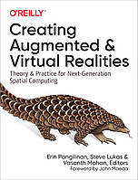 Creating Augmented and Virtual Realities: Theory and Practice for Next-Generation Spatial Computing, Erin
