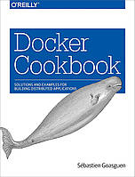 Docker Cookbook: Solutions and Examples for Building Distributed Applications, Sébastien Goasguen