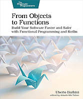 From Objects to Functions: Build Your Software Faster and Safer with Functional Programming and Kotlin, Uberto