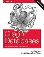 Graph Databases: New Opportunities for Connected Data 2nd Edition, Ian Robinson, Jim Webber, Emil Eifrem, more