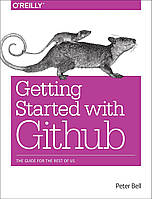 Introducing GitHub: A Non-Technical Guide, Peter Bell, Brent Beer