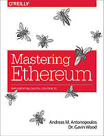 Mastering Ethereum: Building Smart Contracts and DApps, Andreas Antonopoulos, Gavin Wood Ph.D.