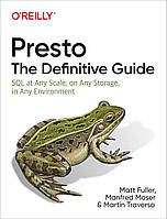 Presto: The Definitive Guide: SQL at Any Scale, on Any Storage, in Any Environment, Matt Fuller, Manfred