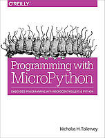 Programming with MicroPython: Embedded Programming with Microcontrollers and Python, Nicholas Tollervey