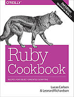 Ruby Cookbook: Recipes for Object-Oriented Scripting 2nd Edition, Lucas Carlson, Leonard Richardson