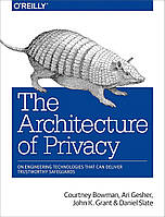 The Architecture of Privacy: On Engineering Technologies that Can Deliver Trustworthy Safeguards, Elissa