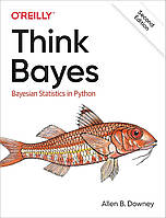 Think Bayes: Bayesian Statistics in Python (O'reilly) 2nd Edition, Allen Downey