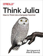 Think Julia: How to Think Like a Computer Scientist, Ben Lauwens, Allen Downey
