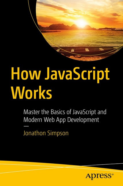 How JavaScript Works: Master the Basics of JavaScript and Modern Web App Development 1st ed. Edition, фото 1