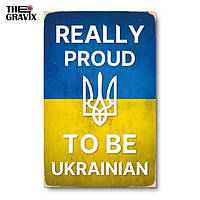 Дерев'яний Постер "Proud to be Ukrainian" - 27 х 17 см