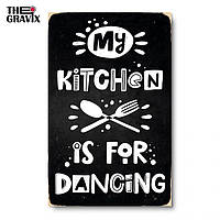 Дерев'яний Постер "My Kitchen is For Dancing" - 27 х 17 см