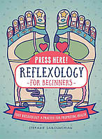 Книга "Press Here! Reflexology for Beginners : Foot Reflexology: a Practice for Promoting Health"