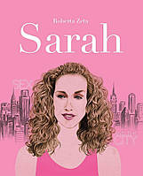 Книга "Sarah. Vita di Sarah Jessica Parker" (978-88-97698-36-4) автор Роберта Дзета