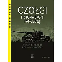 Книга "Czołgi. Historia broni pancernej" - Oscar E. Gilbert i Romain Cansière