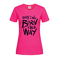Розовая женская футболка Baby I was born this way (14-1-9-4-рожевий)