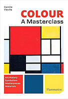 Color. A Master Class. Art History, Symbolism, Masterpieces, Materials